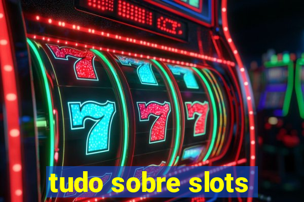 tudo sobre slots