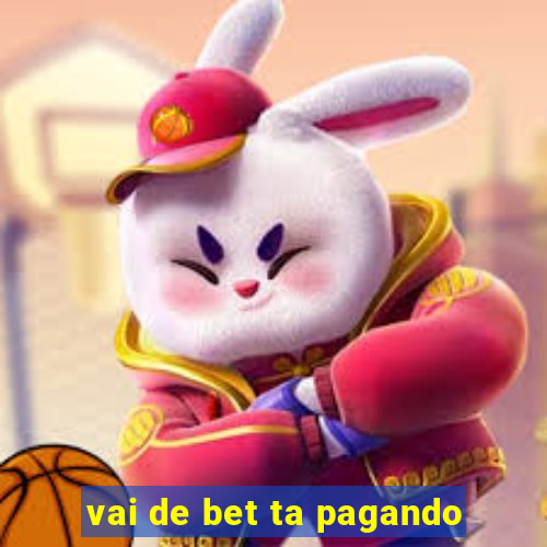 vai de bet ta pagando