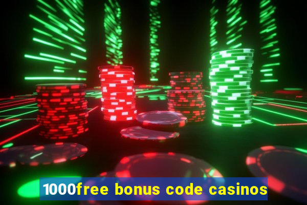 1000free bonus code casinos