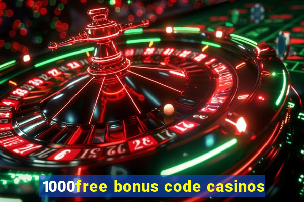 1000free bonus code casinos