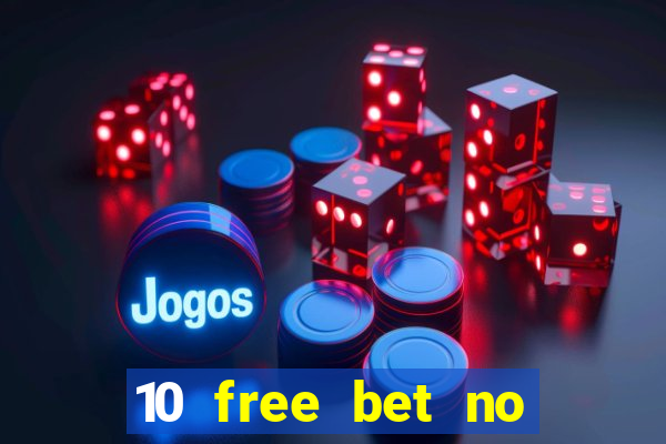 10 free bet no deposit casino