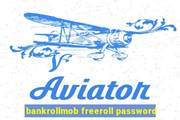 bankrollmob freeroll password