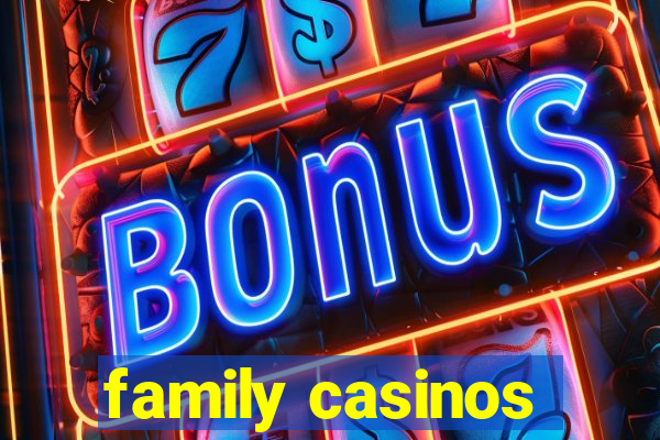 family casinos