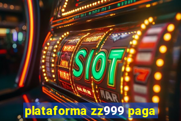 plataforma zz999 paga