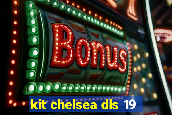 kit chelsea dls 19