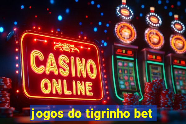 jogos do tigrinho bet