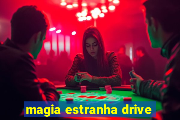 magia estranha drive