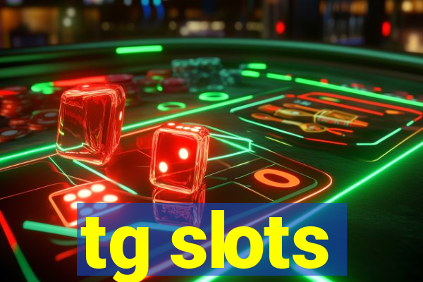 tg slots