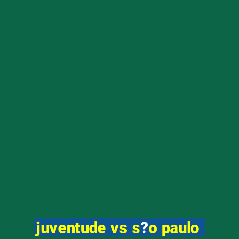 juventude vs s?o paulo