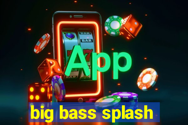 big bass splash