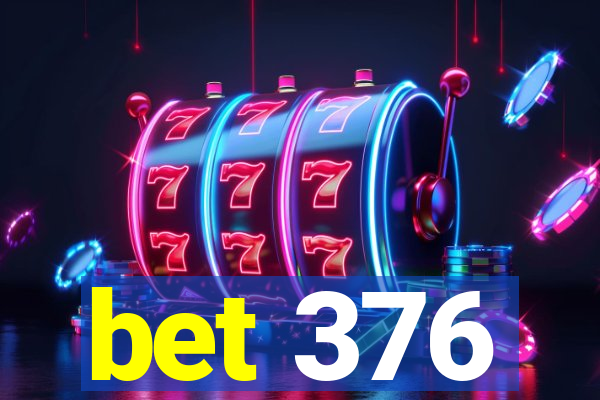 bet 376