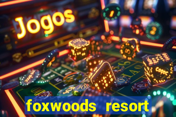 foxwoods resort casino hotel