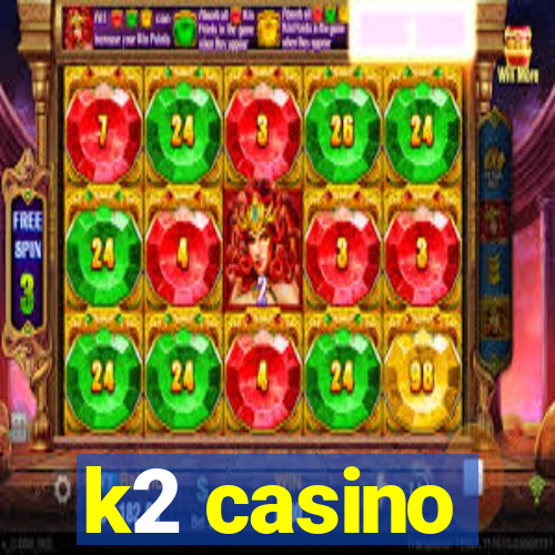 k2 casino