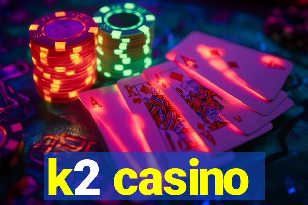 k2 casino