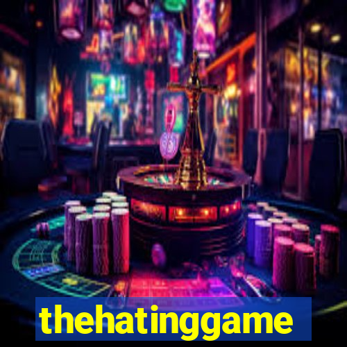 thehatinggame