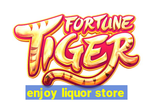 enjoy liquor store