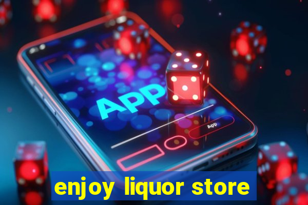 enjoy liquor store