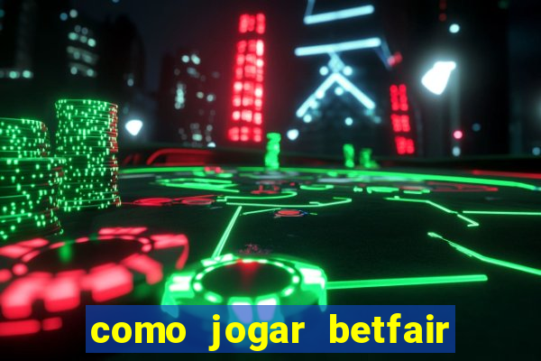 como jogar betfair no celular