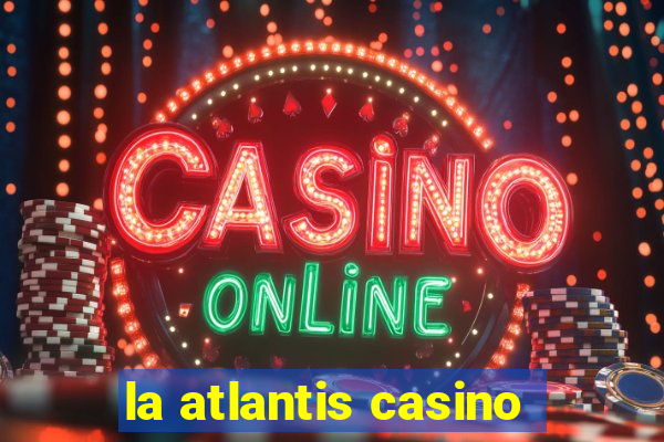 la atlantis casino