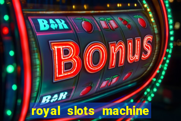 royal slots machine games hd