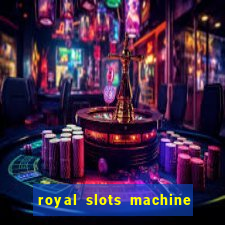 royal slots machine games hd