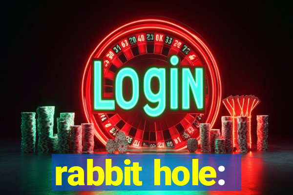 rabbit hole: