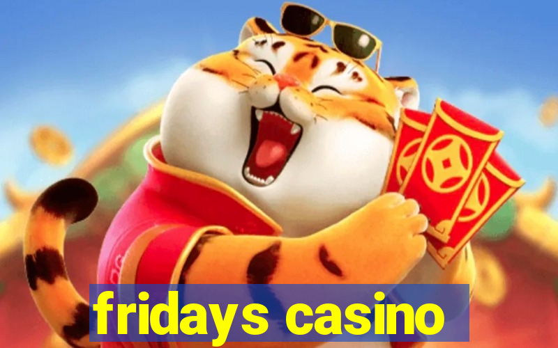 fridays casino