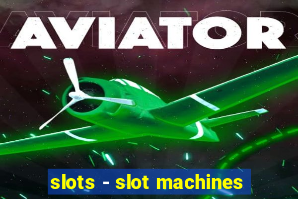 slots - slot machines