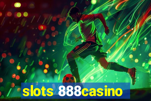 slots 888casino