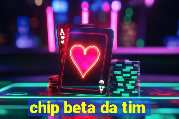 chip beta da tim