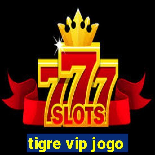 tigre vip jogo