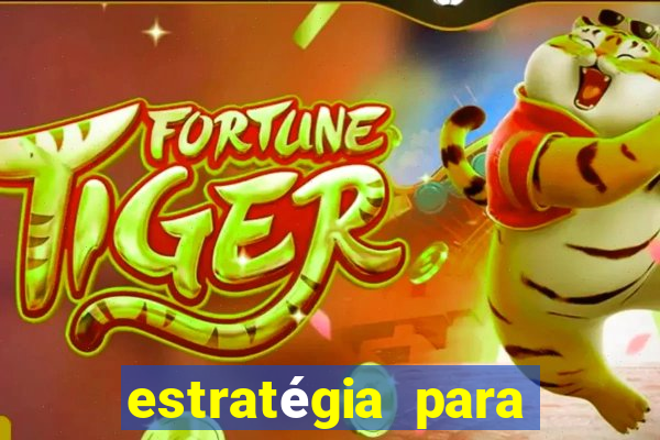 estratégia para ganhar dinheiro no fortune tiger