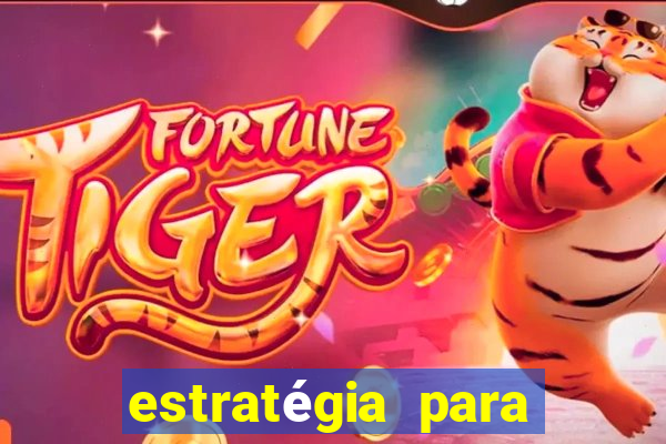 estratégia para ganhar dinheiro no fortune tiger