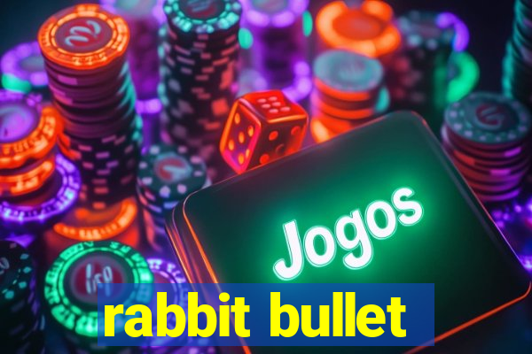 rabbit bullet