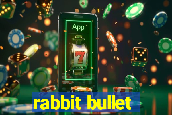 rabbit bullet