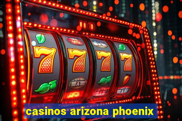 casinos arizona phoenix