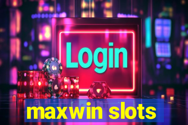 maxwin slots