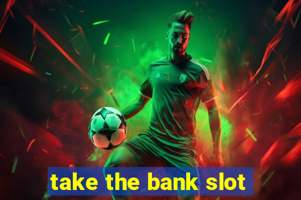 take the bank slot