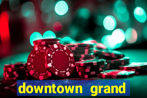 downtown grand hotel casino