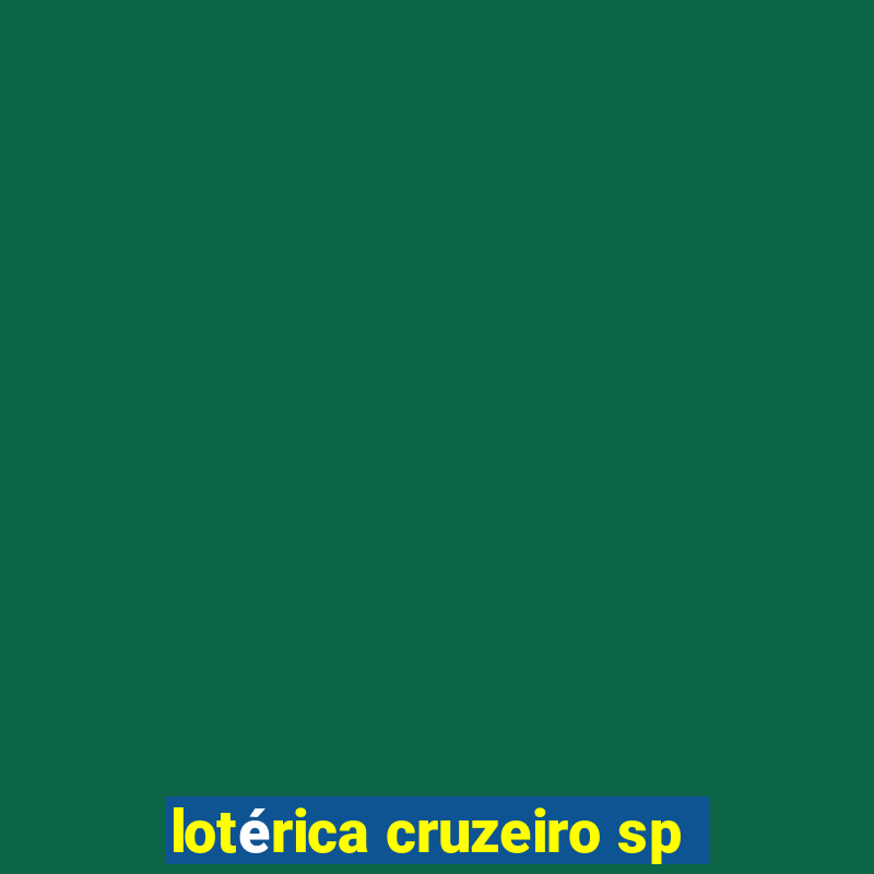 lotérica cruzeiro sp