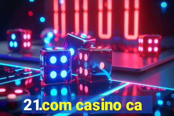 21.com casino ca