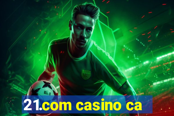 21.com casino ca