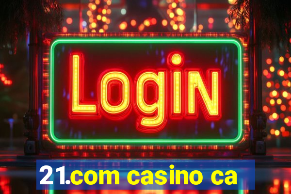 21.com casino ca