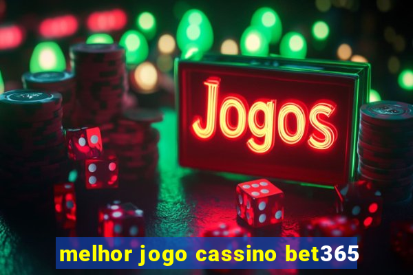 melhor jogo cassino bet365