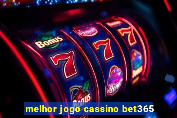 melhor jogo cassino bet365