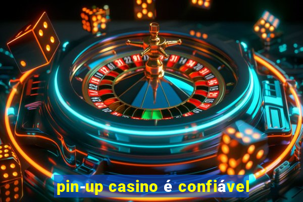 pin-up casino é confiável