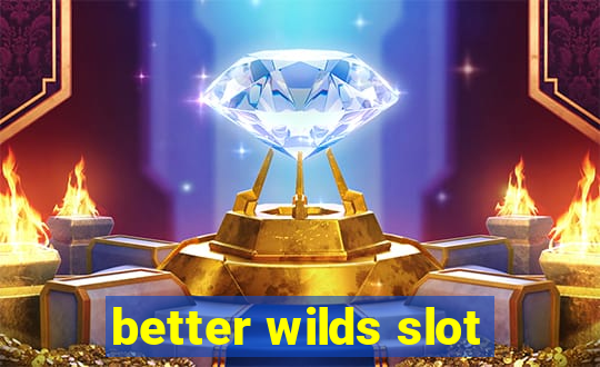 better wilds slot