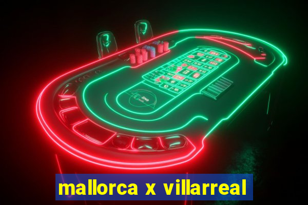 mallorca x villarreal