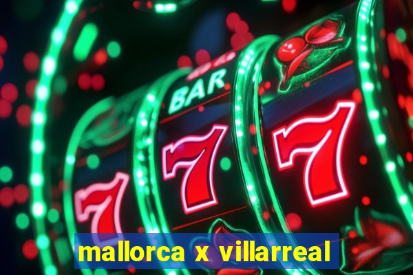 mallorca x villarreal