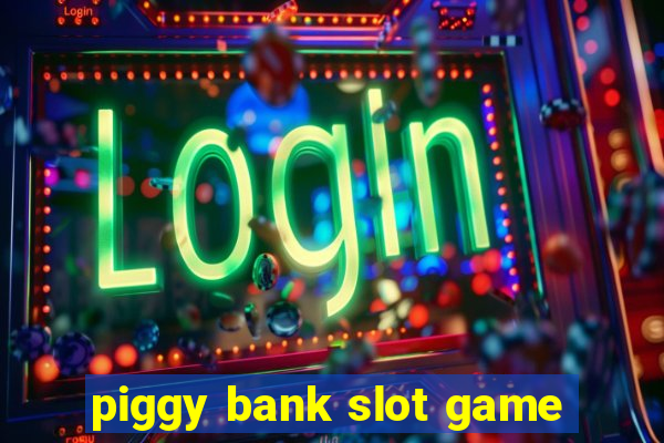 piggy bank slot game